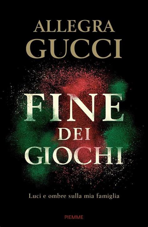 famiglia gucci libro|Fine dei giochi: Luci e ombre sulla mia famiglia (Italian Edition).